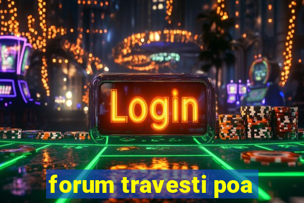 forum travesti poa